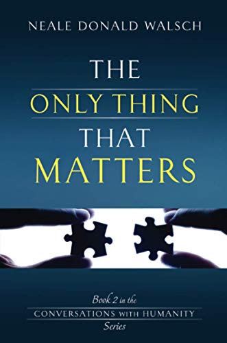 The Only Thing That Matters: Book 2 in the Conversations with Humanity Series